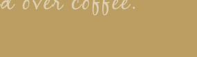 Coffee News ~ News to be enjoyed over coffee.